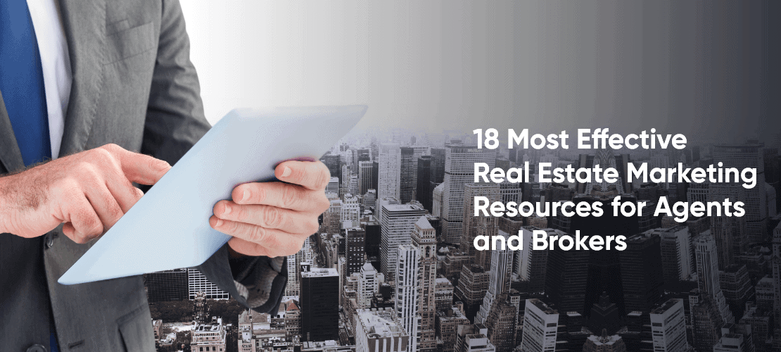 18 Most Effective Real Estate Marketing Resources for Agents and Brokers