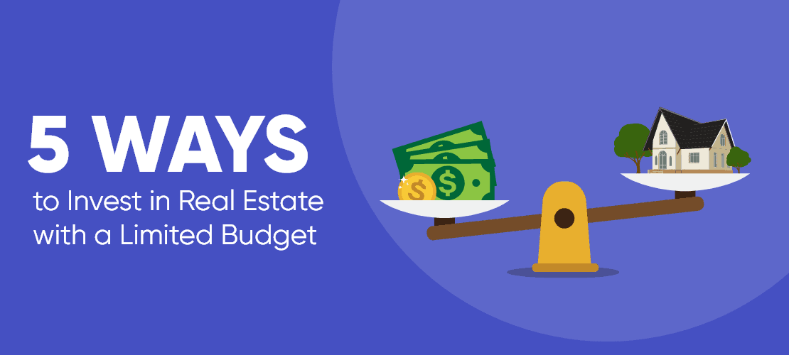 5 Ways to Invest in Real Estate with a Limited Budget