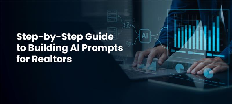 Step-by-Step Guide to Building AI Prompts for Realtors