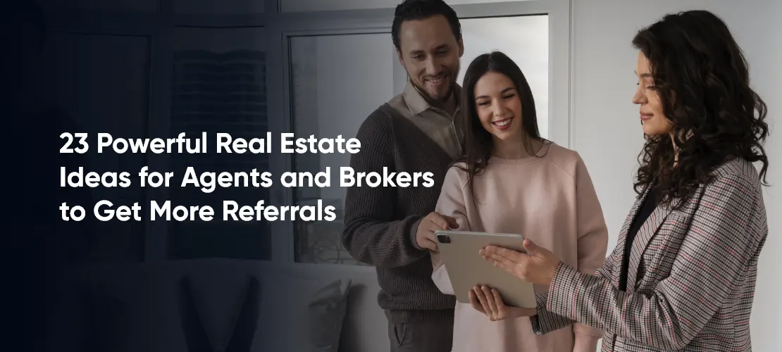 23 Powerful Real Estate Ideas for Agents and Brokers to Get More Referrals