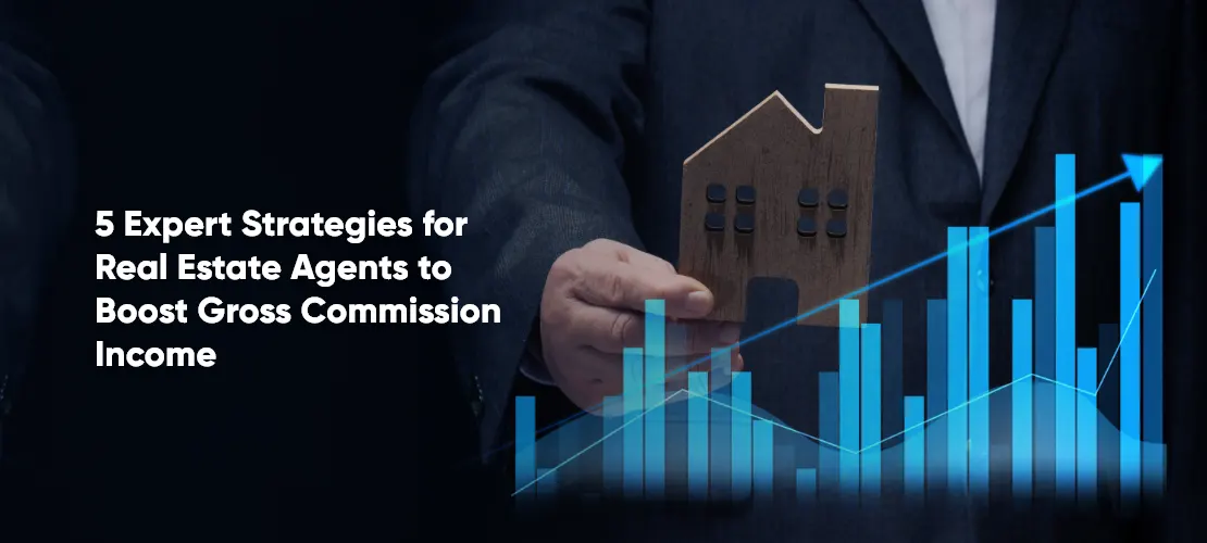 5 Expert Strategies for Real Estate Agents to Boost Gross Commission Income