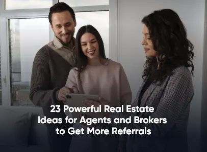 23 Powerful Real Estate Ideas for Agents and Brokers to Get More Referrals