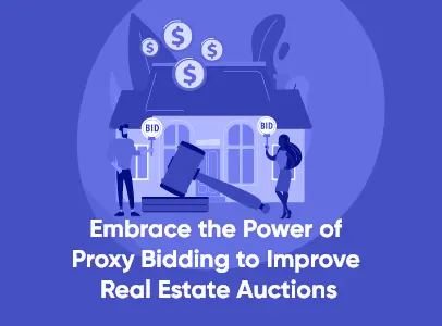 Embrace the Power of Proxy Bidding to Improve Real Estate Auctions