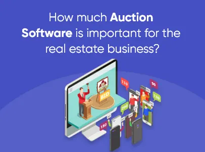 How Much Auction Software Important for Real Estate Businesses?