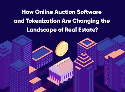 How Online Auction Software and Tokenization Are Changing the Landscape of Real Estate