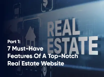 must have features of a top notch real estate website