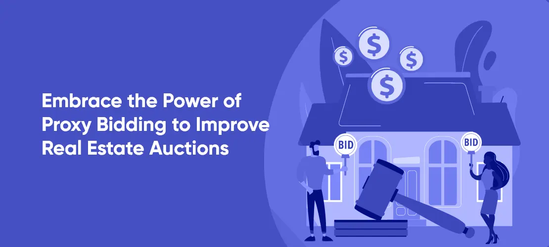 Embrace the Power of Proxy Bidding to Improve Real Estate Auctions