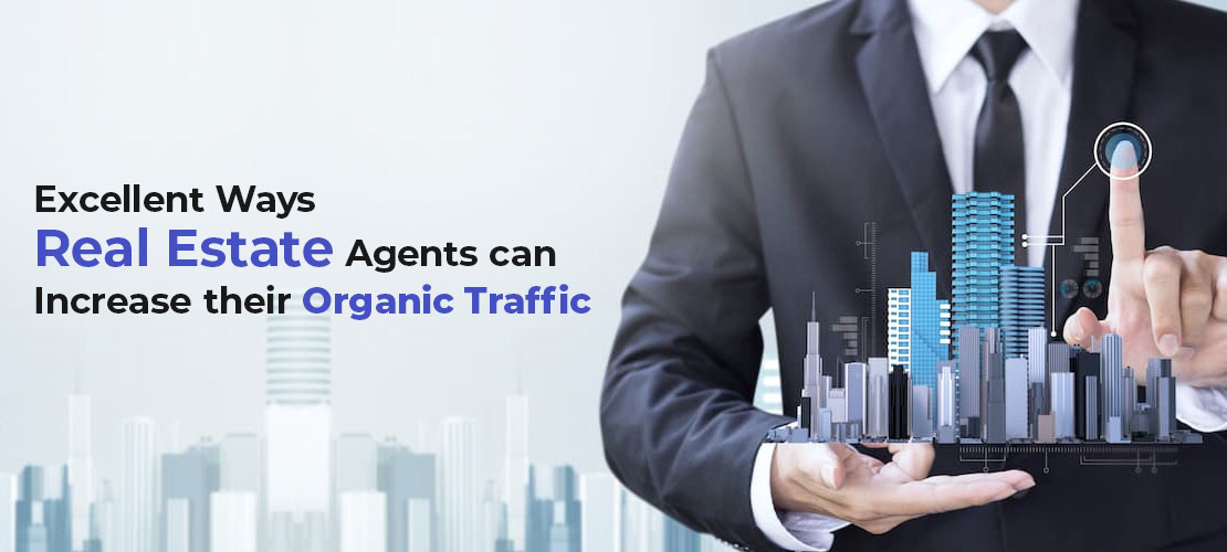 excellent ways real estate agents can increase their organic traffic