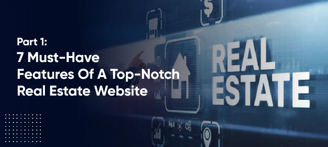 must have features of a top notch real estate website