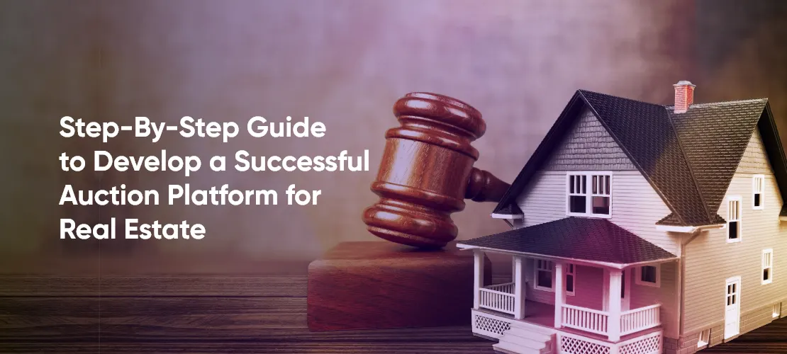 step by step guide to develop a successful auction platform for real estate