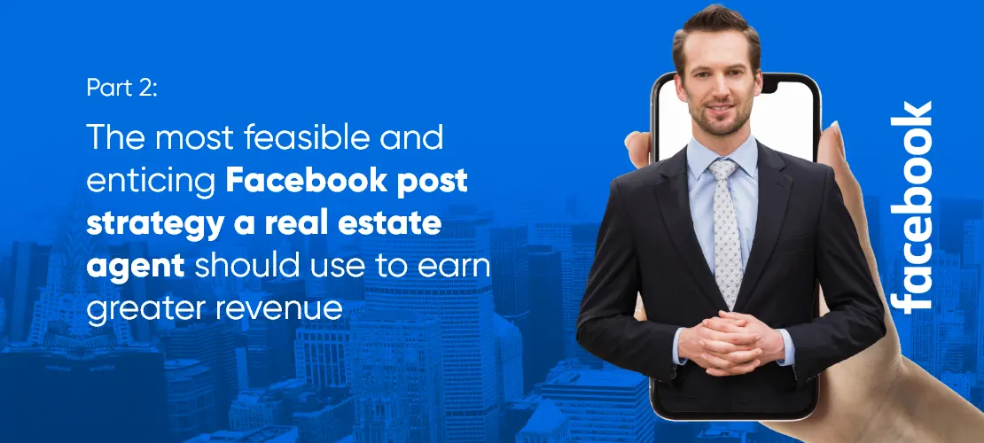 the most feasible and enticing Facebook post strategy a real estate agent should use to earn greater revenue