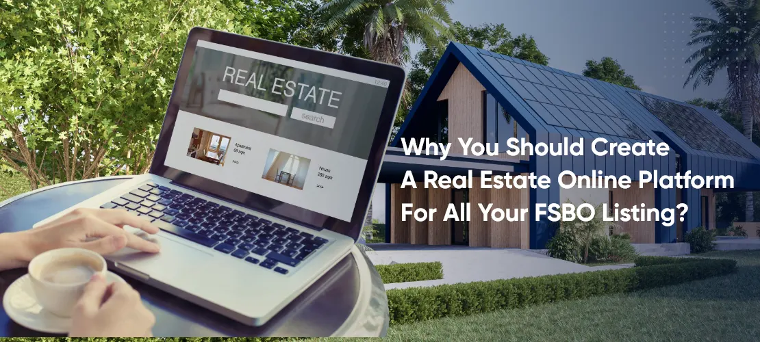 why you should create a real estate online platform for all your fsbo listing